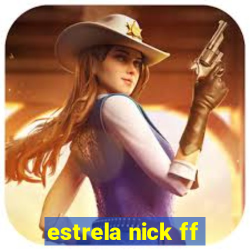 estrela nick ff